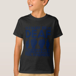 ASL Sign Language Deaf But I Can See and Feel Kind T-Shirt
