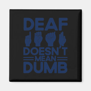 ASL Sign Language Deaf Doesn't Mean Dumb Deaf Magnet