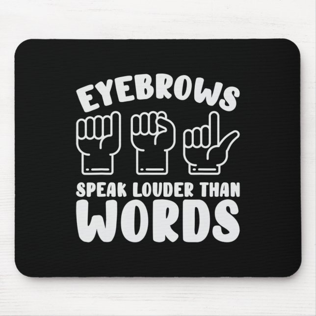 ASL Sign Language Eyebrows Speak Louder Words Fing Mouse Pad (Front)