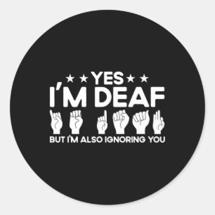 Asl Sign Language I'm Deaf Also Ignoring You Deaf  Classic Round Sticker