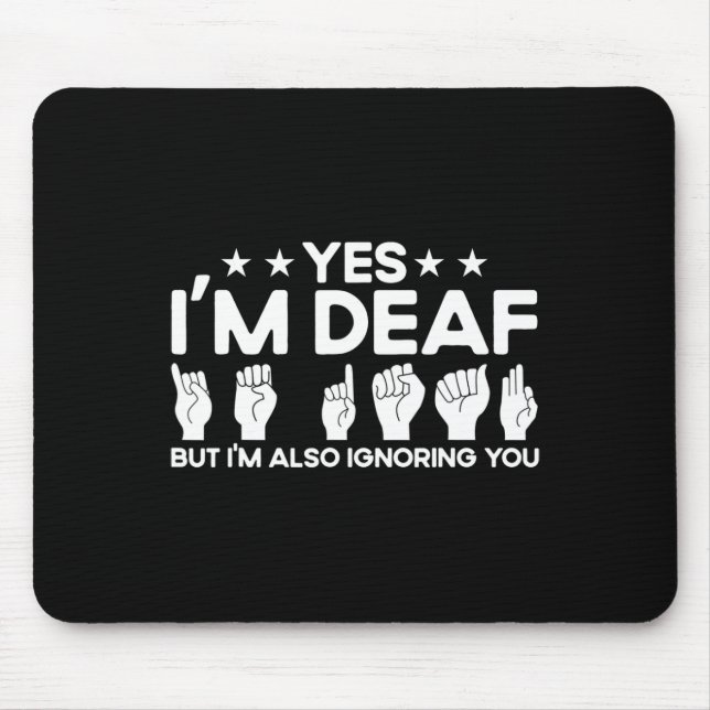 ASL Sign Language I'm Deaf Also Ignoring You Deaf  Mouse Pad (Front)