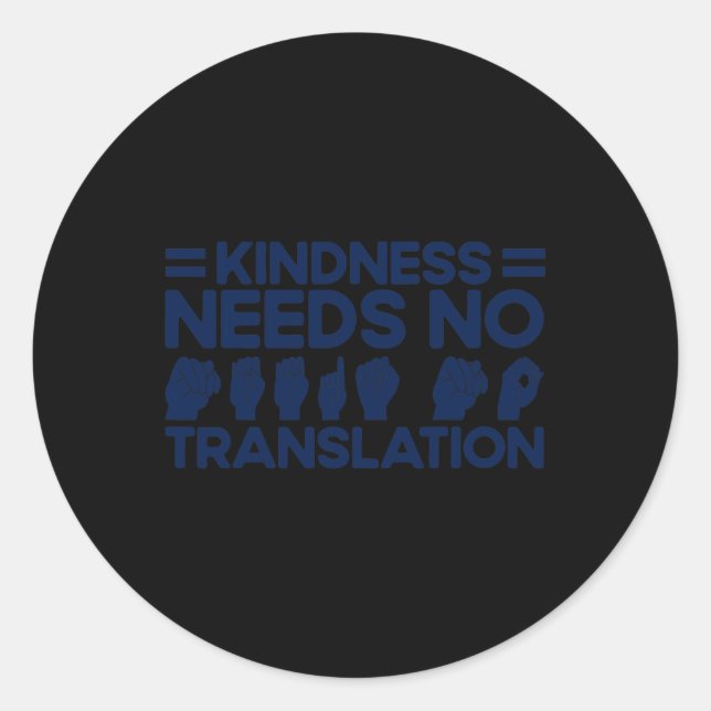 ASL Sign Language Kindness Needs No Translation De Classic Round Sticker (Front)