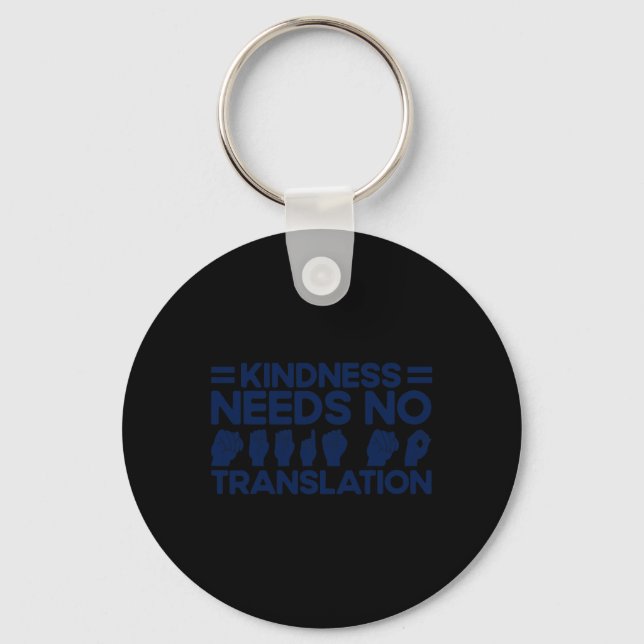 ASL Sign Language Kindness Needs No Translation De Key Ring (Front)