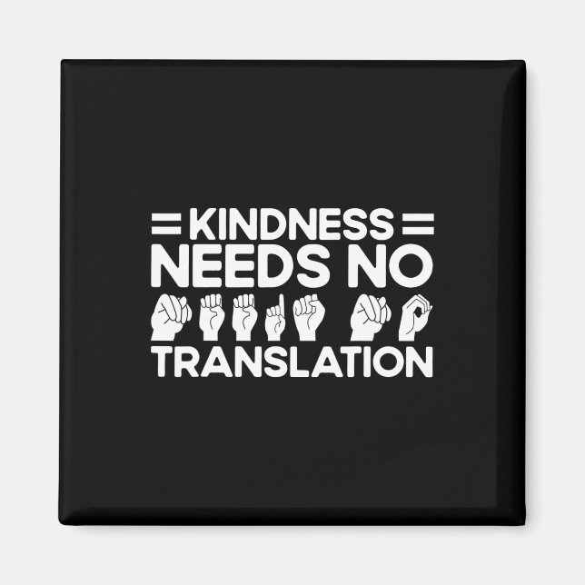 Asl Sign Language Kindness Needs No Translation De Magnet (Front)