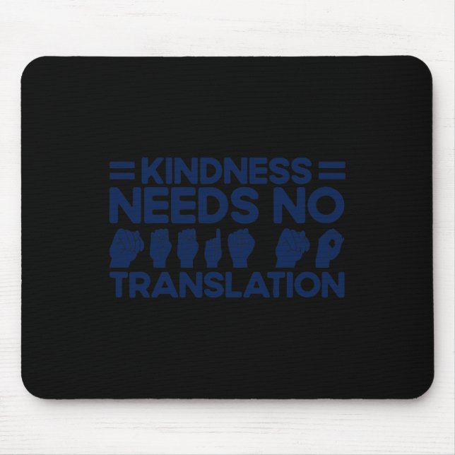 ASL Sign Language Kindness Needs No Translation De Mouse Pad (Front)