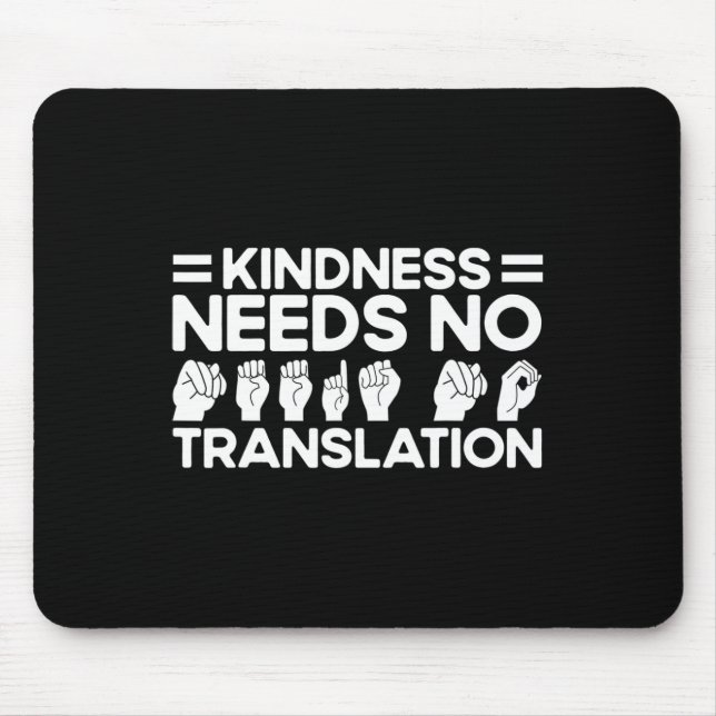 ASL Sign Language Kindness Needs No Translation De Mouse Pad (Front)