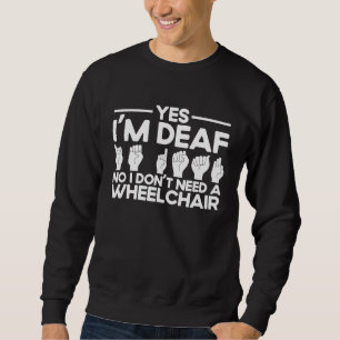 ASL Sign Language Yes I'm Deaf Sweatshirt