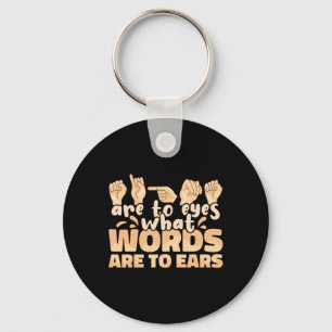 ASL Signs are to Eyes what Words are to Ears Sign Key Ring