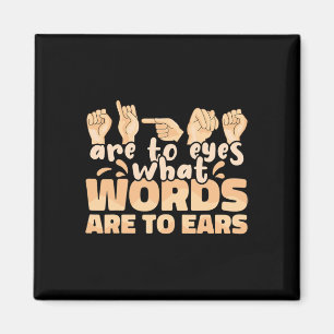 ASL Signs are to Eyes what Words are to Ears Sign  Magnet