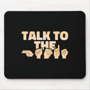 ASL Talk to the Hands American Sign Language  Mouse Pad
