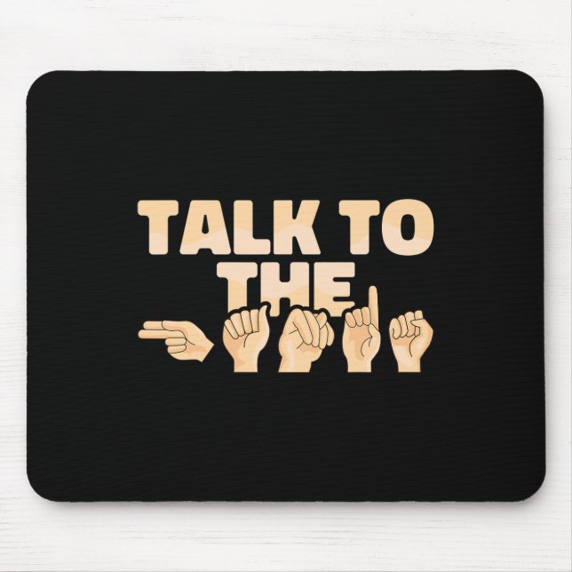 ASL Talk to the Hands American Sign Language  Mouse Pad (Front)