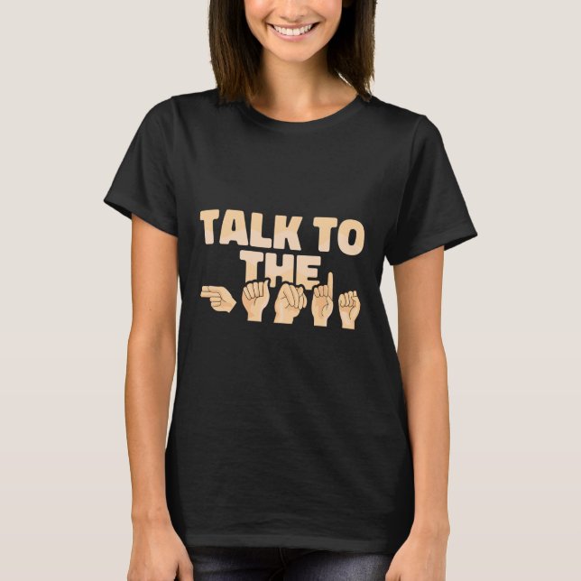 Asl Talk To The Hands American Sign Language  T-Shirt (Front)