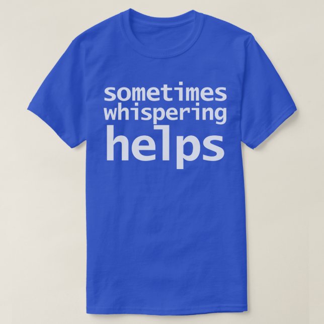 ASMR Sometimes Whispering Helps Funny Typography T-Shirt (Design Front)