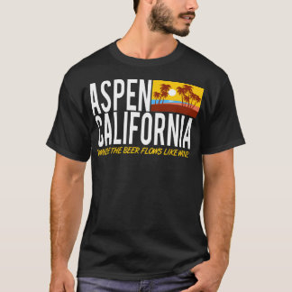 Aspen California Where The Beer Flows Like Wine T-Shirt