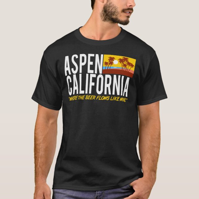 Aspen California - Where The Beer Flows Like Wine  T-Shirt (Front)