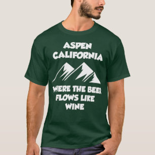 Aspen California Where the Beer Flows Like Wine T-Shirt