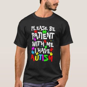 Aspergers Kids Please Be Patient With Me I Have A T-Shirt