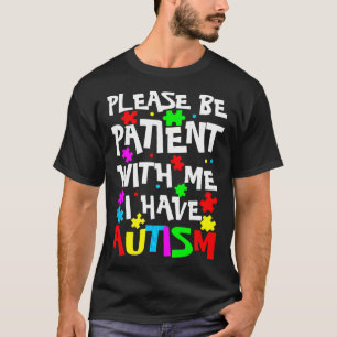 Aspergers Kids Please Be Patient With Me I Have Au T-Shirt