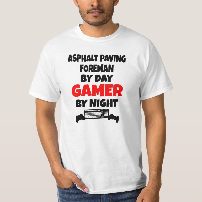 Asphalt Paving Foreman by Day Gamer by Night T-Shirt (Front)