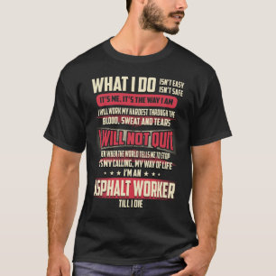 Asphalt Worker What I do T-Shirt
