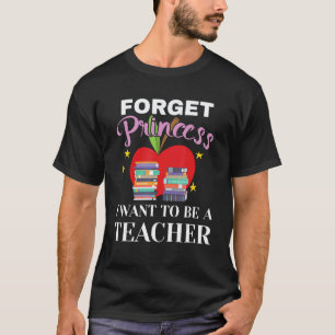 Aspirational Girls Forget Princess I Want To Be A T-Shirt