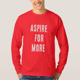 ASPIRE FOR MORE T-Shirt
