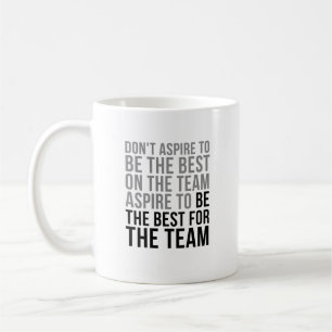Aspire To Be The Best For The Team Coffee Mug