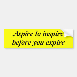 Aspire to inspire before you expire bumper sticker