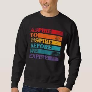 Aspire To Inspire Positive Inspirational Vintage Sweatshirt