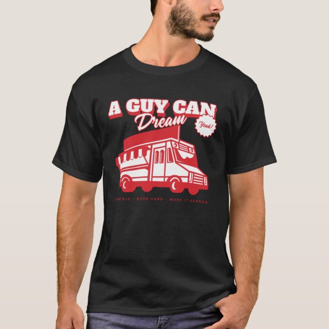 Aspiring Food Truck Chef Catering  A Guy Can Dream T-Shirt (Front)