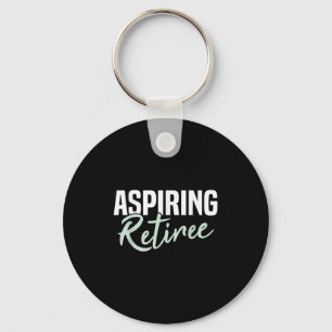 Aspiring Retiree Funny Retirement Gift  Key Ring