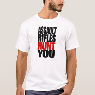 Assault Rifles Hunt YOU! T-Shirt