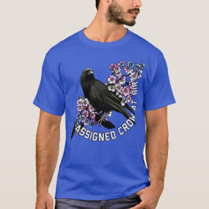 Assigned Crow At Birth T-Shirt
