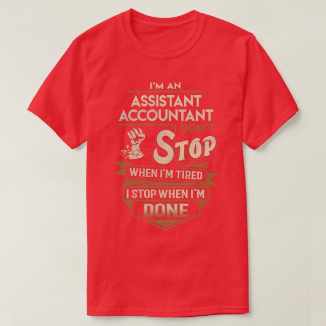 Assistant Accountant I Stop When Done Job Gift Ite T-Shirt (Design Front)