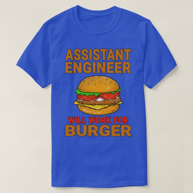 Assistant Engineer Will Work For Burger Burger lov T-Shirt (Design Front)