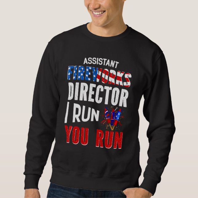 Assistant Fireworks Director I Ran You Run 4th Of  Sweatshirt (Front)