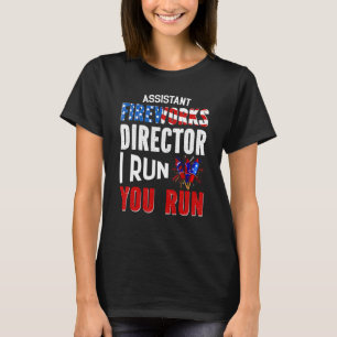 Assistant Fireworks Director I Ran You Run 4th Of T-Shirt