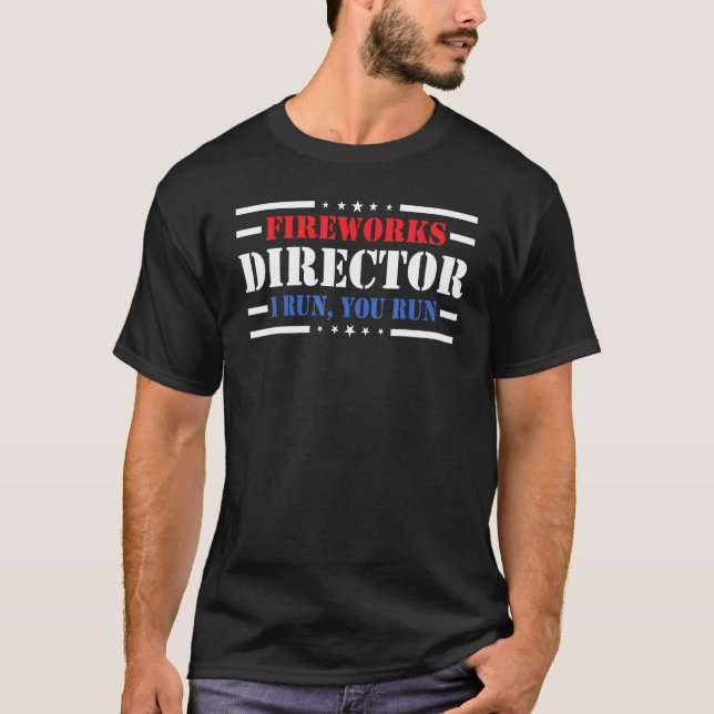 Assistant Fireworks Director I Run You Run 4th Jul T-Shirt (Front)