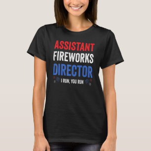 Assistant Fireworks Director I Run You Run 4th Jul T-Shirt