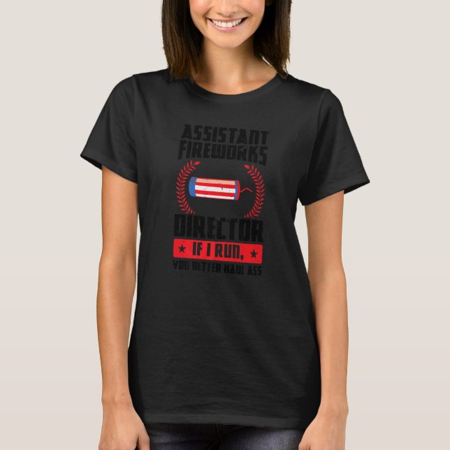 Assistant Fireworks Director If I Run Firework Usa T-Shirt (Front)