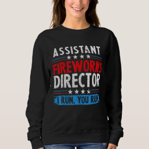 Assistant Fireworks Director If I Run You Run 4th  Sweatshirt