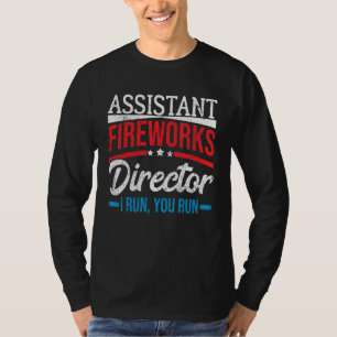 Assistant Fireworks Director If I Run You Run 4th T-Shirt