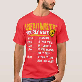 Assistant Hairstylist Hourly Rate Funny Hairdresse T-Shirt