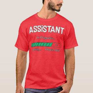 Assistant In Progress Funny Student amp Job Gift T-Shirt