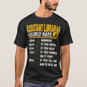 Assistant Librarian Hourly Rate Library Librarian  T-Shirt