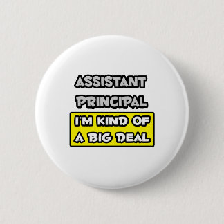 Assistant Principal .. I'm Kind of a Big Deal 6 Cm Round Badge