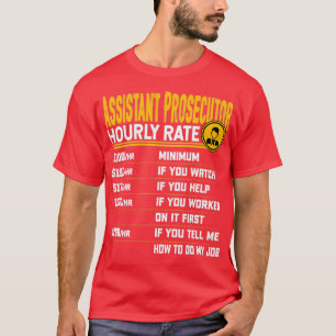 Assistant Prosecutor Hourly Rate Assistant lawyer T-Shirt
