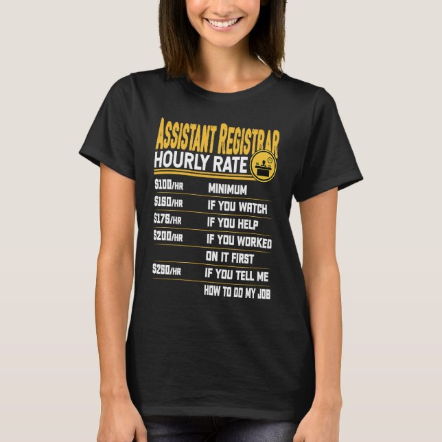 Assistant Registrar Hourly Rate  Administrative Ex T-Shirt (Front)