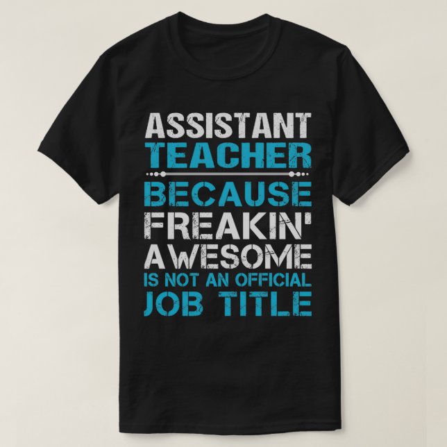 Assistant Teacher Freaking Awesome Job Gift Item T-Shirt (Design Front)