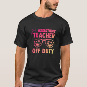 Assistant Teacher Off Duty Last Day Of School Appr T-Shirt